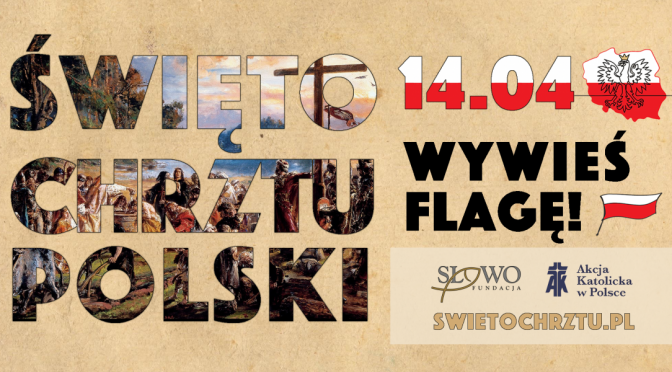 ŚWIĘTO CHRZTU POLSKI – 14 KWIETNIA – WYWIEŚ FLAGĘ!