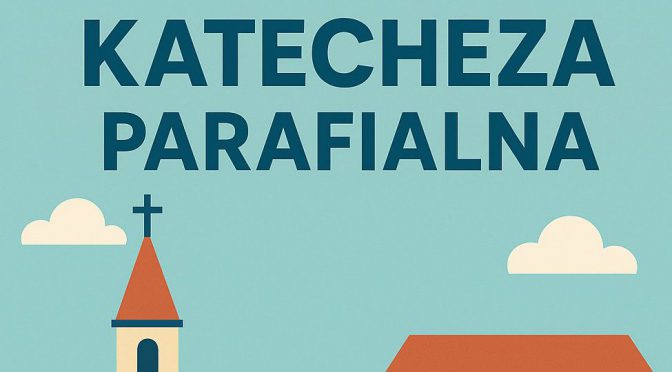KATECHEZA PARAFIALNA? TAK! ZAPRASZAMY!